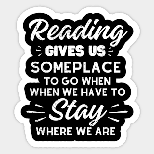 Reading gives us someplace to go when we have to stay where we are Sticker